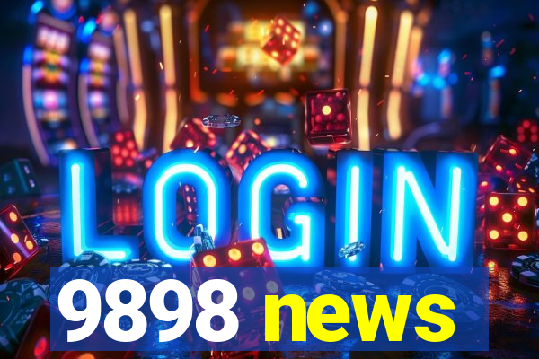 9898 news